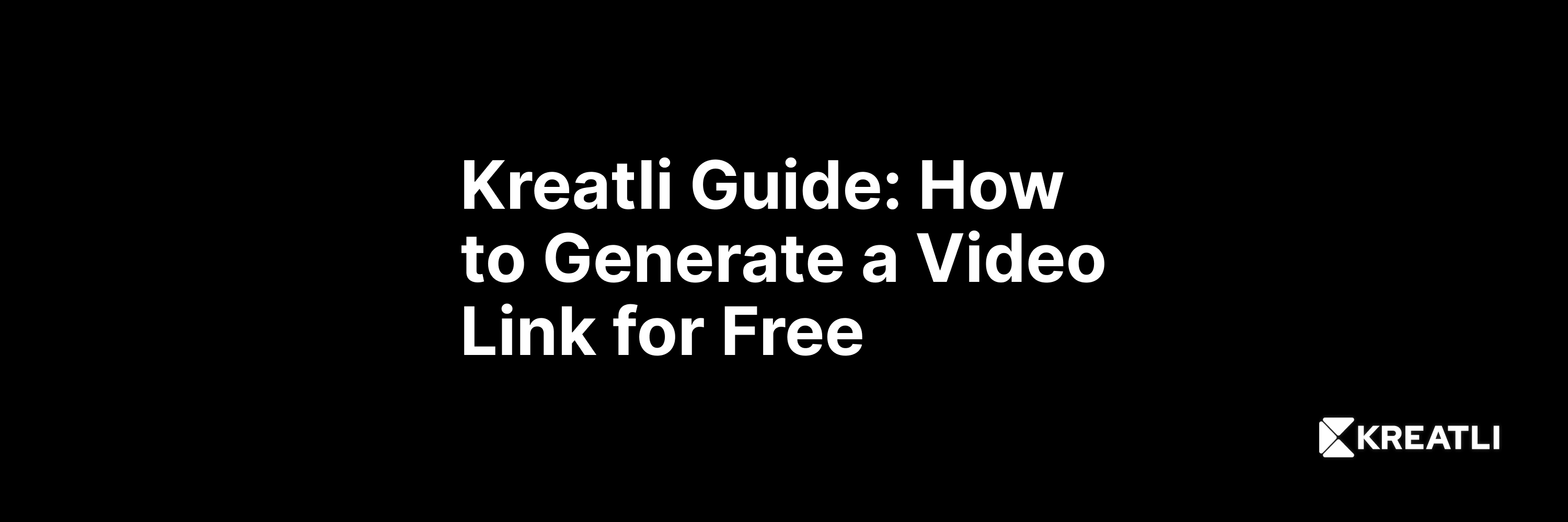 Kreatli Guide: How to generate a video link for free