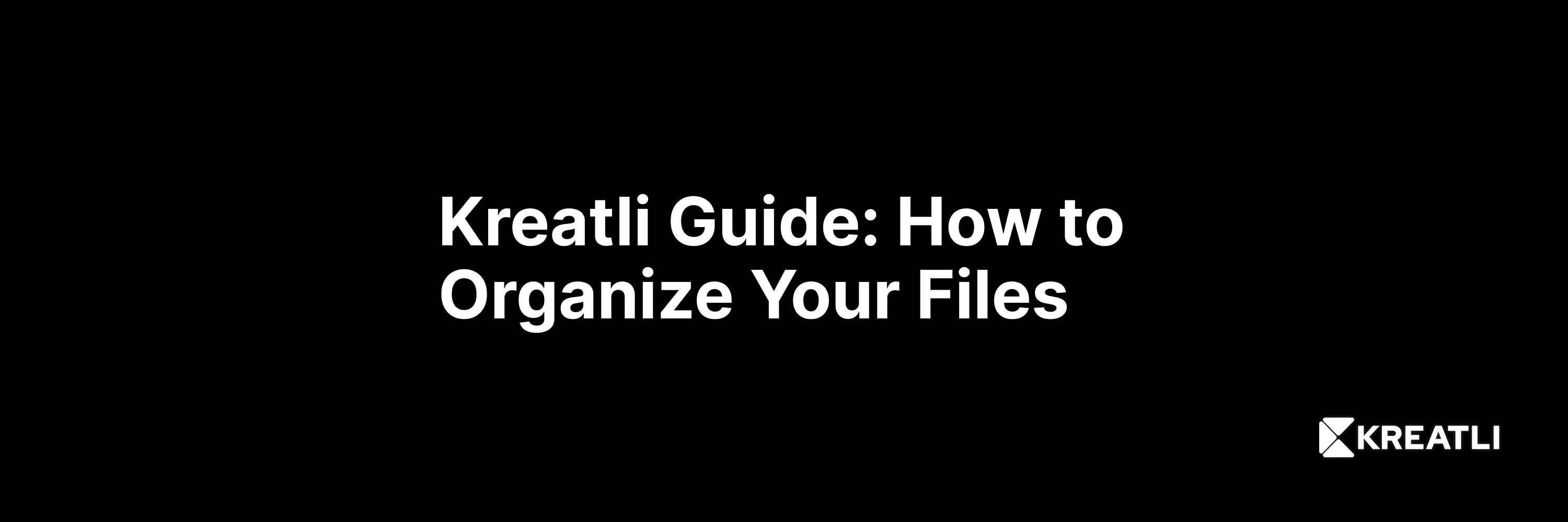 Kreatli Guide: How to organize your files